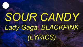 Lady Gaga, BLACKPINK - Sour Candy (Lyrics) 🎵