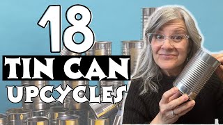 18 Genius Tin Can Upcycling Ideas: Transforming Trash into Treasure
