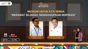 DIALOG INTERAKTIF - Museum untuk Kita Semua: "Merawat Sejarah, Menghidupkan Inspirasi"