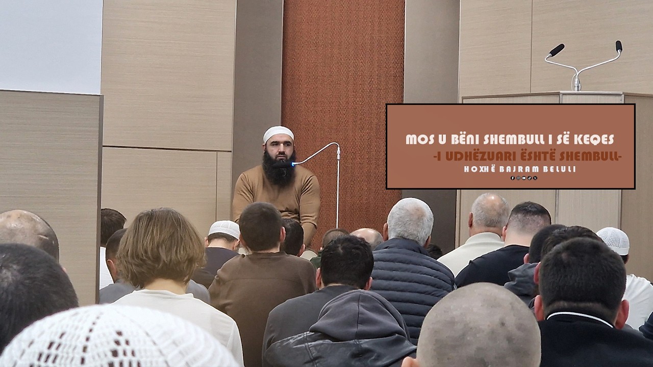 TERAVIA 05/ Mos u bëni shembull i së keqes - Hoxhë Bajram Beluli