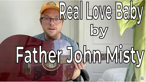 Изучите песню "Real Love Baby" от Father John Misty на гитаре