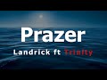 Landrick - Prazer feat Trinity [Letra da Musica]