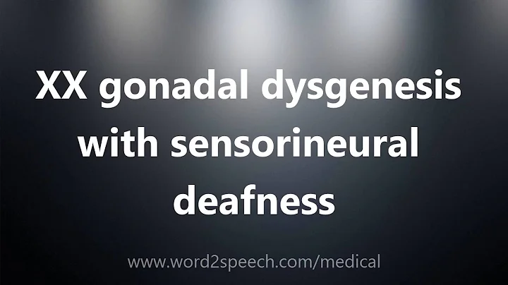 XX gonadal dysgenesis with sensorineural deafness - Medical Definition and Pronunciation