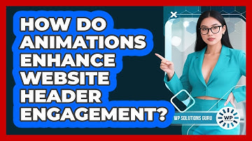 How Do Animations Enhance Website Header Engagement? - WP Solutions Guru