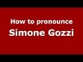 How to pronounce Simone Gozzi (Italian/Italy)  - PronounceNames.com