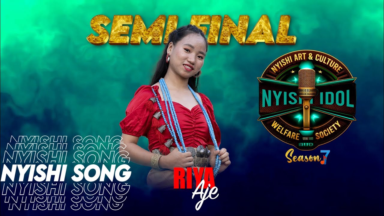 RIYA AJE | SEMI FINAL | NYISHI SONG | NYISHI IDOL 7