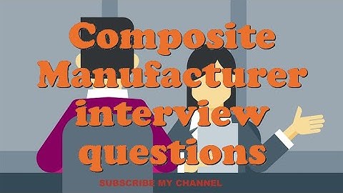 Composite Manufacturer interview questions
