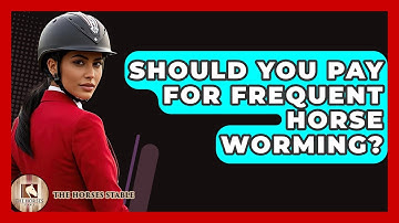 Should You Pay For Frequent Horse Worming? - The Horses Stable
