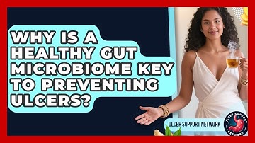 Why Is A Healthy Gut Microbiome Key To Preventing Ulcers? - Ulcer Support Network