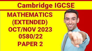 Cambridge IGCSE Mathematics (Extended) 0580/22 October/November 2023 Paper 2 Full Solution!