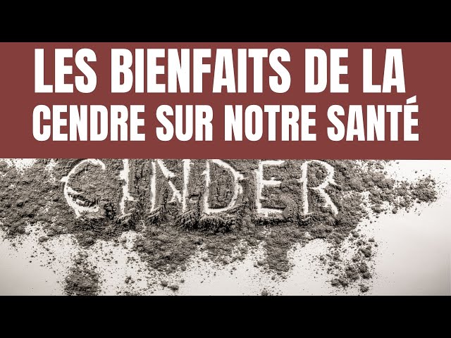 Les bienfaits de la cendre sur notre santé