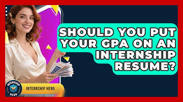 Should You Put Your GPA On An Internship Resume? - Internship Hero