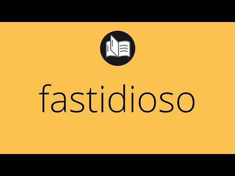 Video: ¿Cuál es el significado de fastidioso?