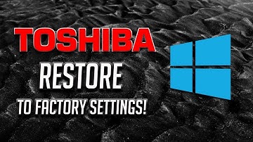 How to restore Toshiba laptop to factory settings in Windows 10/8/7