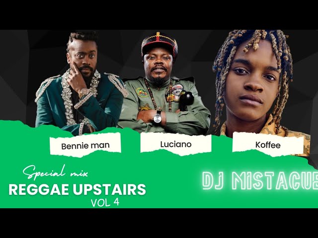 Reggae Upstairs mix vol 4 [may 2024]dj mistacue ft jahmiel, Luciano, collie buddz and more class=