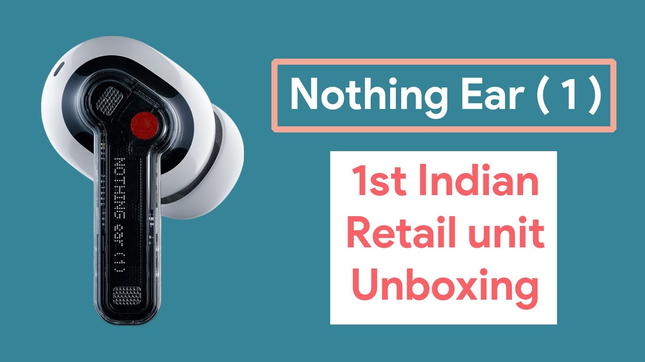Nothing ear (1) first sale retail unit unboxing (Flipkart unit)