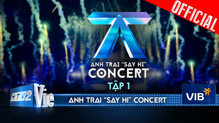 Anh Trai "Say Hi" Concert Tập 1: Tua lại thời gian cùng 30 Anh Trai tại 4 đêm đại nhạc hội đỉnh cao