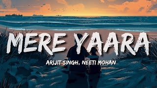 Mere Yaara (Lyrics) - Arijit Singh, Neeti Mohan