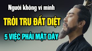 Người không vì mình trời tru đất diệt, có 5 việc mặt phải dày | Ngẫm Plus