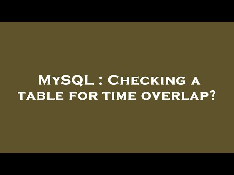 MySQL : Checking a table for time overlap?