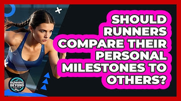 Should Runners Compare Their Personal Milestones To Others? - Running Beyond Limits