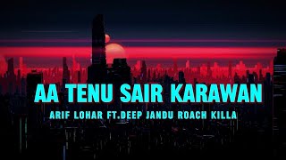 Aa Tenu Sair Karawan | LIRIK | Arif Lohar x Deep Jandu x Kecoak Killa | Lagu Punjabi Baru