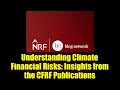 Understanding Climate Financial Risks: Insights from the CFRF Publications