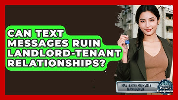 Can Text Messages Ruin Landlord-tenant Relationships? - Mastering Property Management