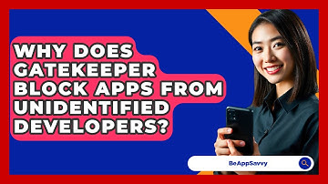 Why Does Gatekeeper Block Apps From Unidentified Developers? - Be App Savvy