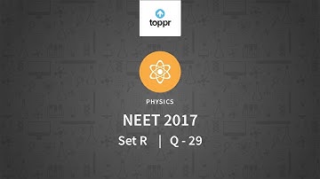 NEET 2017 Physics Set R Q 29 Solution