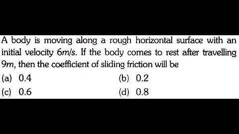 A body is moving along a rough horizontal surface with an initial velocity 6m/s.