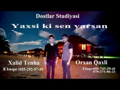 Orxan Qaxli ft Xalid Tenha Yaxsiki Sen Varsan 2017