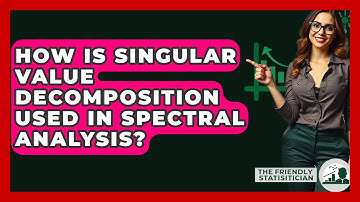 How Is Singular Value Decomposition Used In Spectral Analysis? - The Friendly Statistician