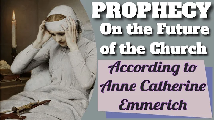 The Prophecy of Blessed Anne Catherine Emmerich's ...