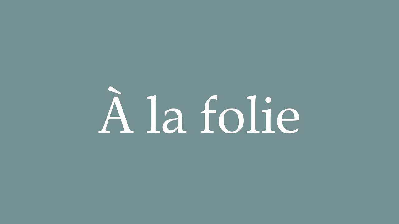 How to Pronounce ''À la folie'' Correctly in French - YouTube