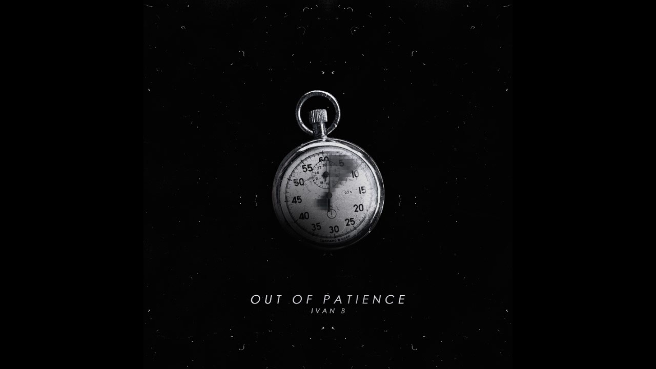 Ivan B – Out Of Patience Lyrics