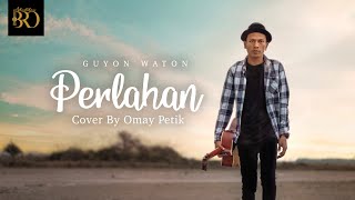 Download Lagu PERLAHAN - GUYON WATON | Akustik Cover by OMAY PETIK MP3 Download Lagu PERLAHAN - GUYON WATON | Akustik Cover by OMAY PETIK MP3