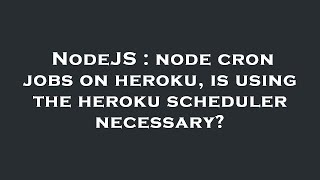 NodeJS : node cron jobs on heroku, is using the heroku scheduler necessary