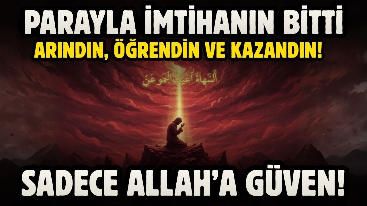 PARAYLA İMTİHANIN BİTTİ! ARINDIN ÖĞRENDİN VE KAZANDIN! SADECE ALLAH'A GÜVEN!