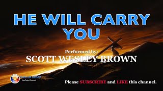 He Will Carry You (Scott Wesley Brown) - Lyric Video HD