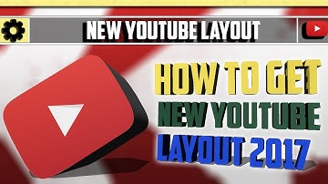 How To Get The New YouTube Layout 2017