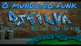 Tony Garcia   Mix Just Like The Wind