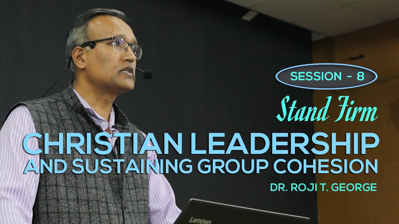 Christian Leadership and Sustaining Group Cohesion | 1 Peter 5:1- 11 | Session - 8 | Dr. Roji