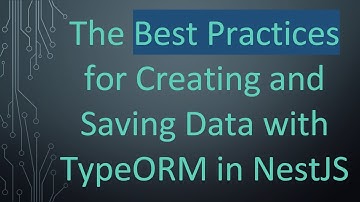 The Best Practices for Creating and Saving Data with TypeORM in NestJS