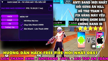 Hướng Dẫn Hack Free Fire OB51 | Mod Menu FF Tiếng Việt | Liên Thanh AWM  | Anti Band | Auto Headshot