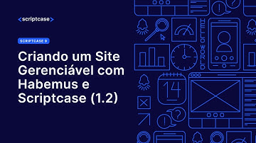 Criando um Site Gerenciável com Habemus e Scriptcase  (1.2)