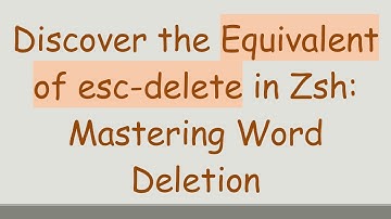 Discover the Equivalent of esc-delete in Zsh: Mastering Word Deletion