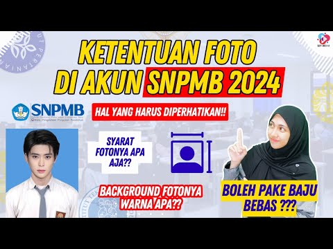 KETENTUAN FOTO DI AKUN SNPMB 2024 | TIPS LOLOS SNBP 2024