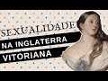 A SEXUALIDADE NA ERA VITORIANA