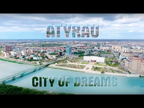 ATYRAU  CITY OF DREAMS